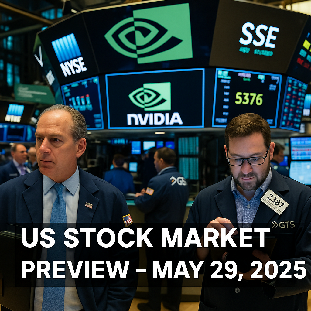 US Stock Market Preview May 29 2025 β Traders Monitor Nvidia Earnings at NYSE