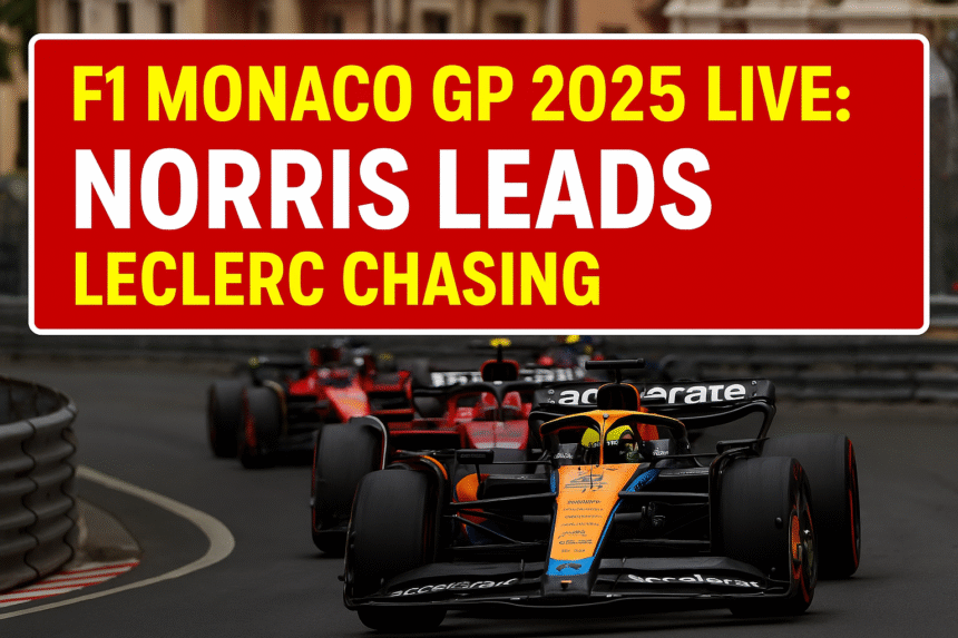 F1 Monaco GP 2025 featured image with Norris leading and Leclerc chasing in Monte Carlo