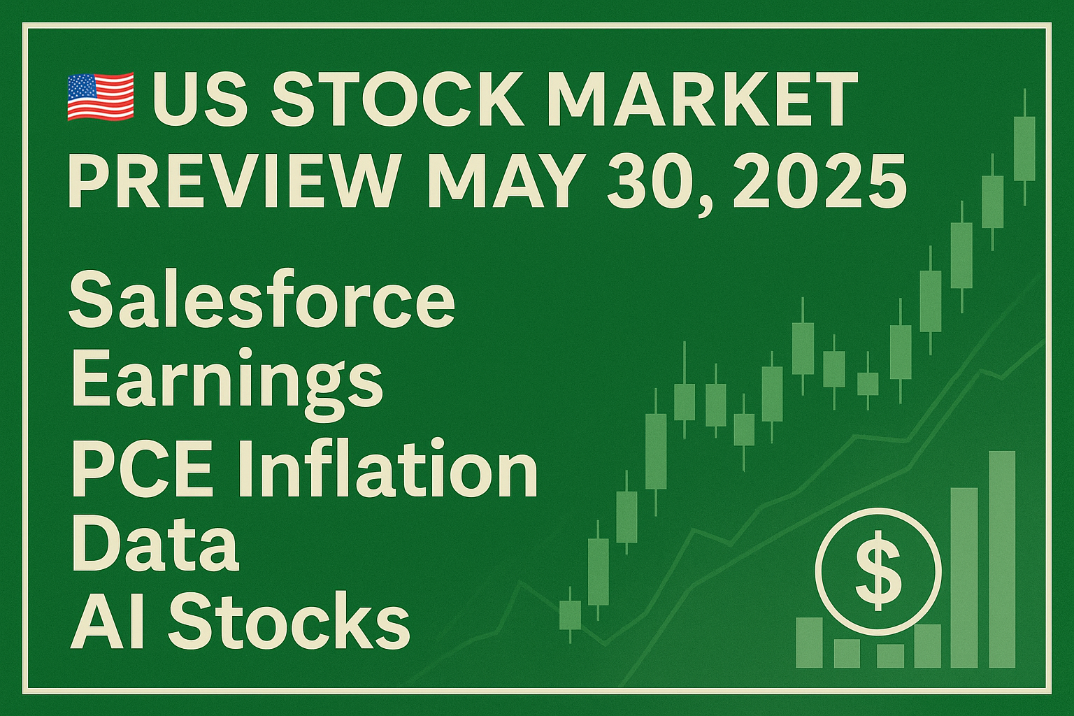 US Stock Market Preview May 30 2025 graphic with Salesforce earnings, PCE inflation, and AI stocks highlighted on green financial chart backdrop.