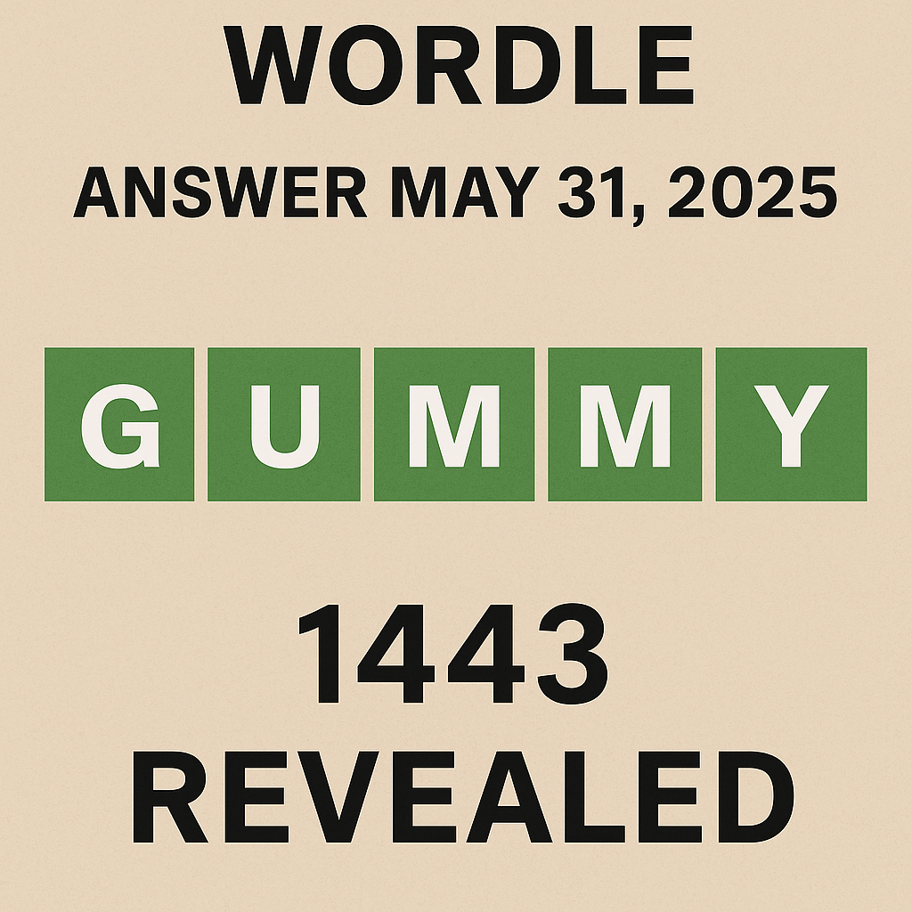 Wordle Answer May 31 2025 – GUMMY revealed as solution for puzzle 1443 with green tiles