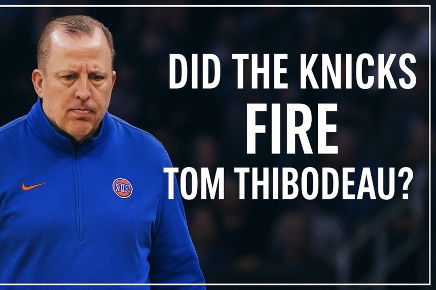 Did the Knicks fire Tom Thibodeau? Knicks coach looks frustrated amid 2025 firing rumors